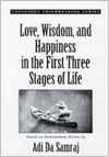 Love, Wisdom, and Happiness in the First Three Stages of Life